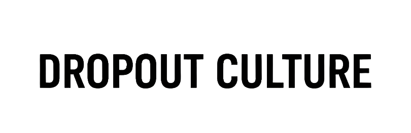 Dropout Culture